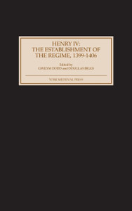 Henry Iv: The Establishment Of The Regime, 1399-1406 Henry Iv: The Establishment Of The Regime, 1399-1406