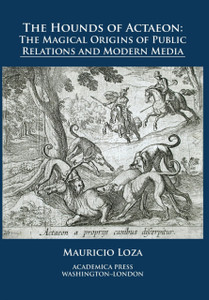 The Hounds Of Actaeon: The Magical Origins Of Public Relations And Modern Media