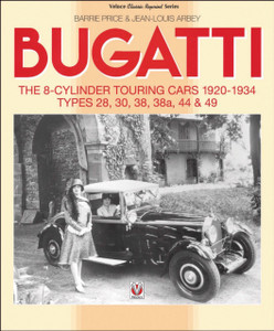 Bugatti – the 8-Cylinder Touring Cars 1920-34: The 8-Cylinder Touring Cars 1920-1934 – Types 28, 30, 38, 38a, 44 & 49