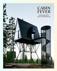 Cabin Fever: Enchanting Cabins, Shacks, And Hideaways Cabin Fever: Enchanting Cabins, Shacks, And Hideaways