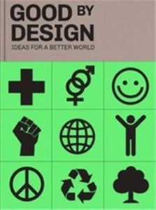 Good By Design: Ideas For A Better World Good By Design: Ideas For A Better World
