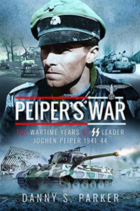 Peiper'S War: The Wartime Years Of Ss Leader Jochen Peiper, 1941-44 Peiper'S War: The Wartime Years Of Ss Leader Jochen Peiper, 1941-44