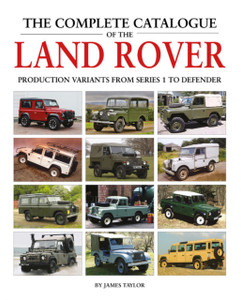 The Complete Catalogue Of The Land Rover: Production Variants From Series 1 To Defender The Complete Catalogue Of The Land Rover: Production Variants From Series 1 To Defender