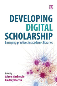 Developing Digital Scholarship: Emerging Practices In Academic Libraries