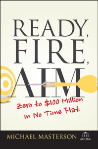 Ready, Fire, Aim: Zero to $100 Million in No Time Flat