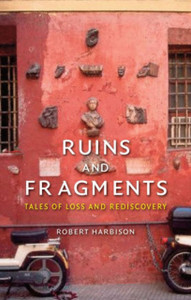 Ruins And Fragments: Tales Of Loss And Rediscovery Ruins And Fragments: Tales Of Loss And Rediscovery