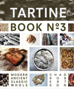 Tartine Book No. 3: Ancient Modern Classic Whole Tartine Book No. 3: Ancient Modern Classic Whole
