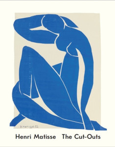 Henri Matisse: The Cut-Outs Henri Matisse: The Cut-Outs