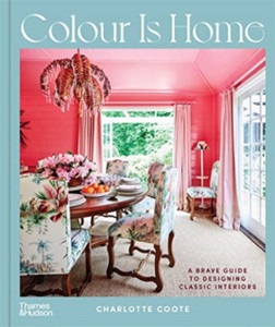 Colour Is Home: A Brave Guide To Designing Classic Interiors