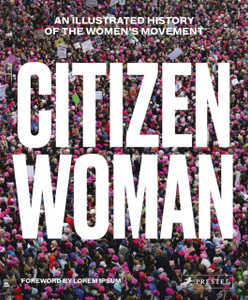 Citizen Woman: An Illustrated History Of The Women'S Movement Citizen Woman: An Illustrated History Of The Women'S Movement