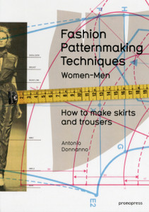 Fashion Patternmaking Techniques: Women & Men: How To Make Skirts And Trousers Fashion Patternmaking Techniques: Women & Men: How To Make Skirts And Trousers