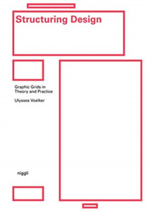 Structuring Design: Graphic Grids In Theory And Practice Structuring Design: Graphic Grids In Theory And Practice