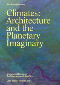 Climates: Architecture And The Planetary Imaginary Climates: Architecture And The Planetary Imaginary