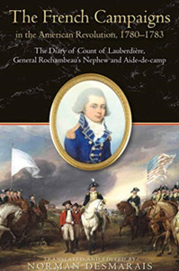 The French Campaigns In The American Revolution, 1780-1783: The Diary Of Count Of Lauberdiere, General Rochambeau'S Nephew And Aide-De-Camp