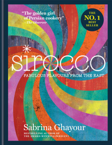 Sirocco: Fabulous Flavours From The East: The 2Nd Book From The Bestselling Author Of Persiana, Feasts, Bazaar And Simply