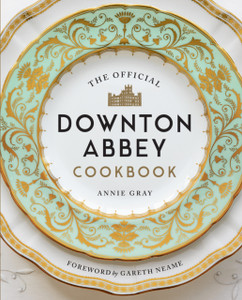 The Official Downton Abbey Cookbook The Official Downton Abbey Cookbook
