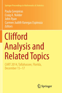 Clifford Analysis And Related Topics: In Honor Of Paul A. M. Dirac, Cart 2014, Tallahassee, Florida, December 15-17 Clifford Analysis And Related Topics: In Honor Of Paul A. M. Dirac, Cart 2014, Tallahassee, Florida, December 15-17