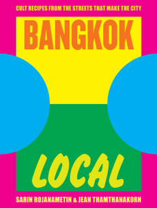 Bangkok Local: Cult Recipes From The Streets That Make The City