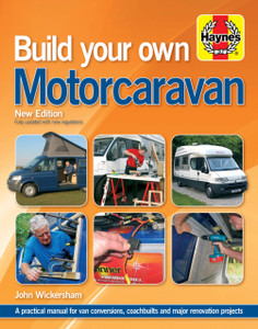 Build Your Own Motorcaravan: A Practical Manual For Van Conversions, Coachbuilts And Major Renovation Projects