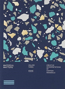 Material Matters 03: Stone: Creative Interpretations Of Common Materials Material Matters 03: Stone: Creative Interpretations Of Common Materials