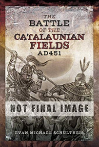 The Battle Of The Catalaunian Fields Ad451: Flavius Aetius, Attila The Hun And The Transformation Of Gaul