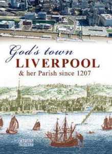 God'S Town: Liverpool And Her Parish Since 1207 God'S Town: Liverpool And Her Parish Since 1207
