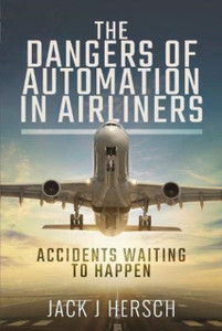 The Dangers Of Automation In Airliners: Accidents Waiting To Happen The Dangers Of Automation In Airliners: Accidents Waiting To Happen