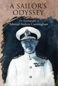 A Sailor'S Odyssey: The Autobiography Of Admiral Andrew Cunningham