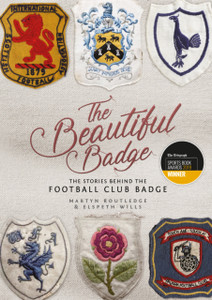 The Beautiful Badge: The Stories Behind The Football Club Badge