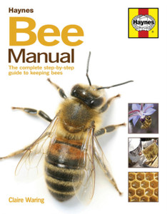 Bee Manual: The Complete Step-By-Step Guide To Keeping Bees Bee Manual: The Complete Step-By-Step Guide To Keeping Bees