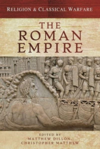 Religion & Classical Warfare: The Roman Empire Religion & Classical Warfare: The Roman Empire