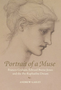 Portrait Of A Muse: Frances Graham, Edward Burne-Jones And The Pre-Raphaelite Dream Portrait Of A Muse: Frances Graham, Edward Burne-Jones And The Pre-Raphaelite Dream