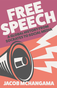 Free Speech: A Global History From Socrates To Social Media