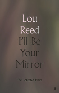 I'Ll Be Your Mirror: The Collected Lyrics I'Ll Be Your Mirror: The Collected Lyrics