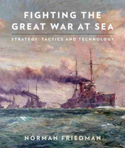 Fighting The Great War At Sea: Strategy, Tactics And Technology Fighting The Great War At Sea: Strategy, Tactics And Technology