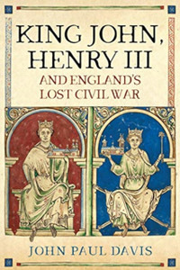 King John, Henry Iii And England'S Lost Civil War King John, Henry Iii And England'S Lost Civil War