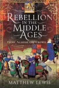 Rebellion In The Middle Ages: Fight Against The Crown Rebellion In The Middle Ages: Fight Against The Crown