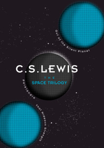 The Space Trilogy: Out of the Silent Planet, Perelandra, and That Hideous Strength