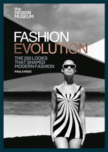 The Design Museum - Fashion Evolution: The 250 Looks That Shaped Modern Fashion