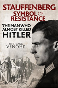 Stauffenberg: Symbol Of Resistance: The Man Who Almost Killed Hitler