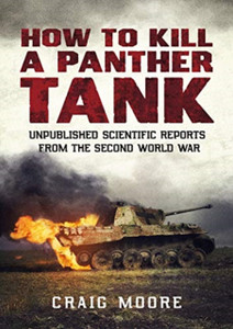 How To Kill A Panther Tank: Unpublished Scientific Reports From The Second World War