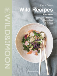 Wild Recipes: Plant-Based, Organic, Gluten-Free, Delicious Wild Recipes: Plant-Based, Organic, Gluten-Free, Delicious