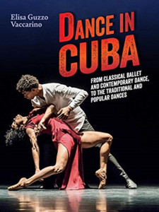 Dance In Cuba: From Classical Ballet And Contemporary Dance To Traditional And Popular Dances Dance In Cuba: From Classical Ballet And Contemporary Dance To Traditional And Popular Dances