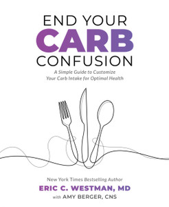End Your Carb Confusion: A Simple Guide For Losing Weight And Reclaiming Your Health With A Diet You Can Stick To For Life