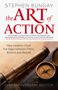The Art of Action: How Leaders Close the Gaps between Plans, Actions and Results (updated 10th anniversary edition)