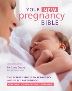 Your New Pregnancy Bible: The Experts' Guide To Pregnancy And Early Parenthood