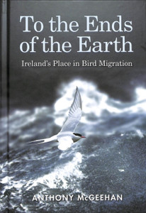 To The Ends Of The Earth: Ireland'S Place In Bird Migration To The Ends Of The Earth: Ireland'S Place In Bird Migration