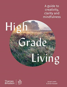 High Grade Living: A Guide To Creativity, Clarity And Mindfulness High Grade Living: A Guide To Creativity, Clarity And Mindfulness