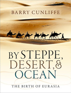 By Steppe, Desert, And Ocean: The Birth Of Eurasia By Steppe, Desert, And Ocean: The Birth Of Eurasia