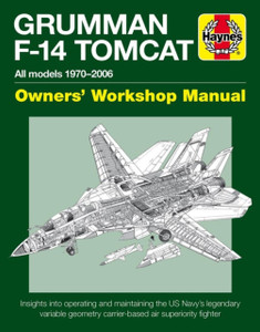 Grumman F-14 Tomcat Owners' Workshop Manual: All Models 1970-2006 Grumman F-14 Tomcat Owners' Workshop Manual: All Models 1970-2006